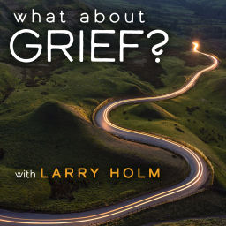 Podcast thumbnail for What About Grief?