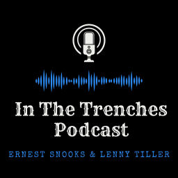 Podcast thumbnail for In the Trenches Podcast With Ernest Snooks