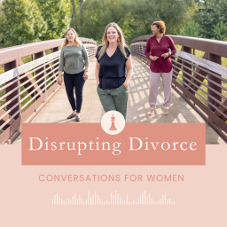 Podcast thumbnail for Disrupting Divorce: Conversations for Women