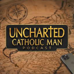 Podcast thumbnail for Uncharted Catholic Man