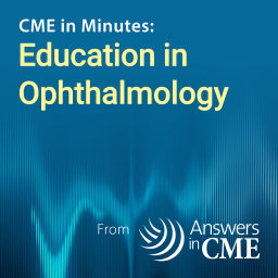 Podcast thumbnail for CME in Minutes: Education in Ophthalmology