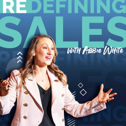 Podcast thumbnail for Redefining Sales with Abbie White