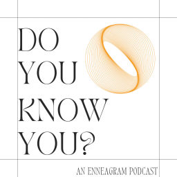 Podcast thumbnail for Do You Know You? An Enneagram Podcast