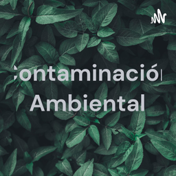 Podcast thumbnail for Contaminación Ambiental