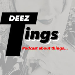 Podcast thumbnail for Deez Tings