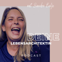 Podcast thumbnail for Sandra Balje - deine Lebensarchitektin