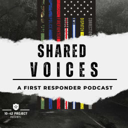 Podcast thumbnail for Shared Voice by 10-42 Project, A First Responder Podcast