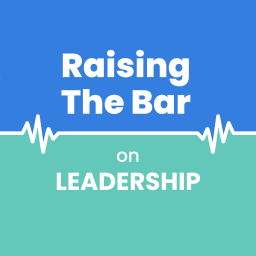 Podcast thumbnail for Raising The Bar on Leadership
