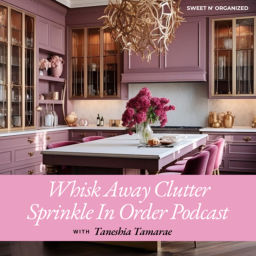Podcast thumbnail for Whisk Away Clutter, Sprinkle In Order
