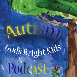 Podcast thumbnail for Autism: God's Bright Kids