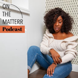 Podcast thumbnail for On the Matterr: Motivation for Goal-Getters, Entrepreneurs and Anyone Ready to Level all the way Up!