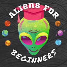 Podcast thumbnail for Aliens For Beginners