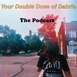 Podcast thumbnail for Your Double Dose of Dabria