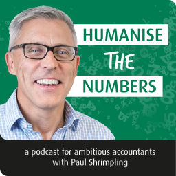 Podcast thumbnail for Humanise The Numbers - for ambitious accountants in practice