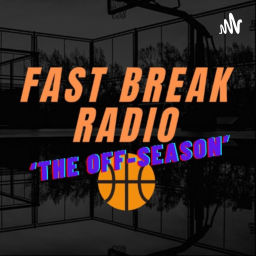 Podcast thumbnail for Fast Break 'The Off-Season’