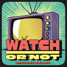 Podcast thumbnail for Watch or Not w/ Jay and MJ