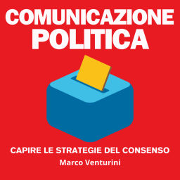 Podcast thumbnail for Comunicazione politica - capire le strategie del consenso