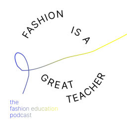 Podcast thumbnail for Fashion is a great teacher – The fashion education podcast