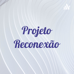 Podcast thumbnail for Projeto Reconexão