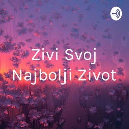 Podcast thumbnail for Zivi Svoj Najbolji Zivot