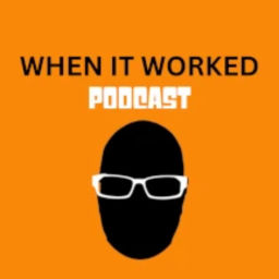Podcast thumbnail for When It Worked