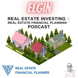 Podcast thumbnail for Elgin Real Estate Investing & Real Estate Financial Planning™ Podcast