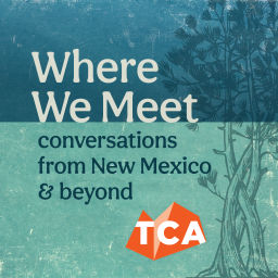 Podcast thumbnail for Where We Meet: Conversations from New Mexico and Beyond