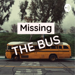 Podcast thumbnail for Missing the Bus