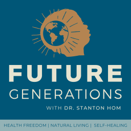 Podcast thumbnail for Future Generations Podcast with Dr. Stanton Hom