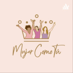 Podcast thumbnail for Mujer Como Tú