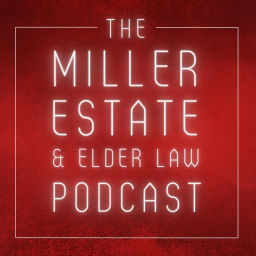 Podcast thumbnail for Miller Estate and Elder Law