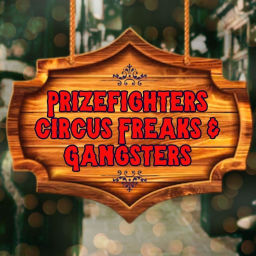 Podcast thumbnail for Prizefighters, Circus Freaks & Gangsters