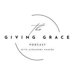 Podcast thumbnail for Giving Grace With Alexandra Hansen