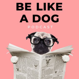 Podcast thumbnail for Be Like A Dog