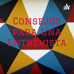 Podcast thumbnail for Consejos para una Entrevista