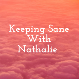 Podcast thumbnail for Keeping Sane With Nathalie