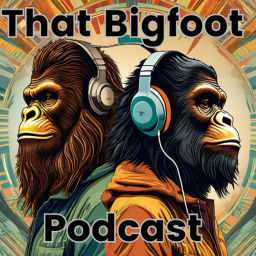 Podcast thumbnail for That Bigfoot Podcast