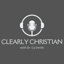 Podcast thumbnail for Clearly Christian with Dr. Cy Smith
