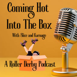 Podcast thumbnail for Coming Hot Into The Box with Slice and Karnage: A Roller Derby Podcast