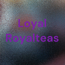 Podcast thumbnail for 👑Loyal Royalteas👑