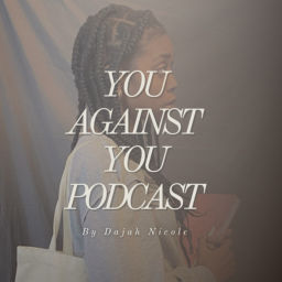 Podcast thumbnail for You Against You Podcast by Dajah Nicole