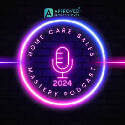 Podcast thumbnail for Home Care Marketing & Sales Mastery by Approved Senior Network®
