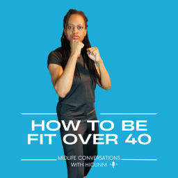 Podcast thumbnail for How To Be Fit Over 40: Midlife Conversations with Hicunni