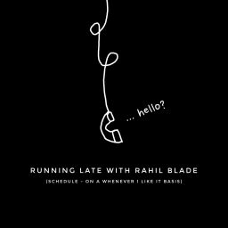 Podcast thumbnail for Running Late With Rahil Blade