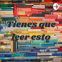 Podcast thumbnail for Tienes que leer esto
