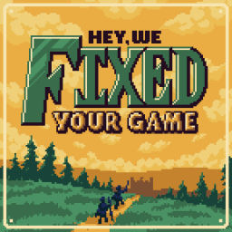 Podcast thumbnail for Hey, We Fixed Your Game