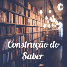 Podcast thumbnail for Construção do Saber