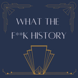 Podcast thumbnail for What the F**k History