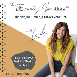 Podcast thumbnail for The Becoming You Show with Leah Roling: Inspire, Impact, & Influence Your Life