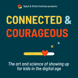 Podcast thumbnail for Connected & Courageous: The Art and Science of Showing Up For Kids in the Digital Age
